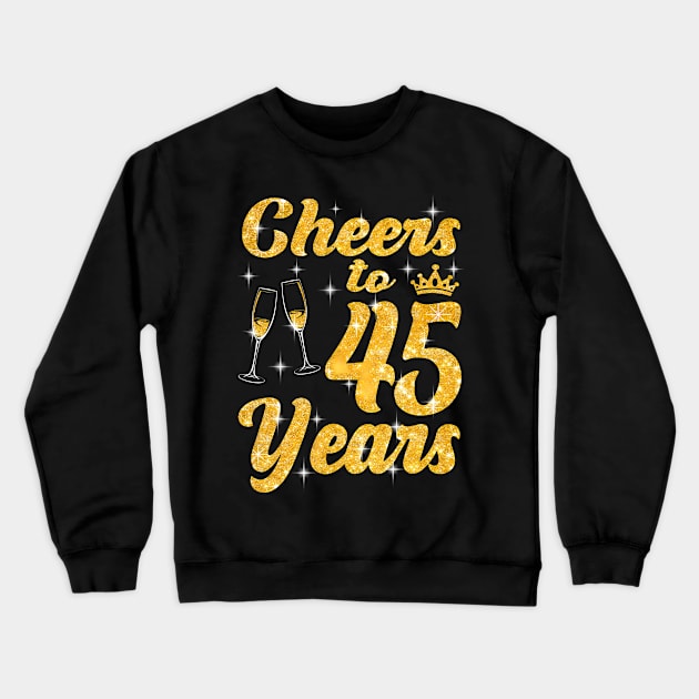 Cheers To 45 Years Old Queen Cute 45th Birthday Party Crewneck Sweatshirt by Cortes1